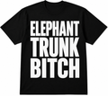 ELEPHANT TRUNK B*TCH